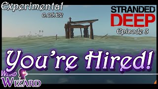 You're Hired! -03- Stranded Deep Experimental Build 0.05.e2 Gameplay
