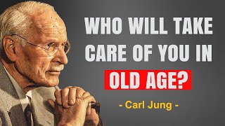Who will take care of you in old age? The uncomfortable truth | Carl Jung