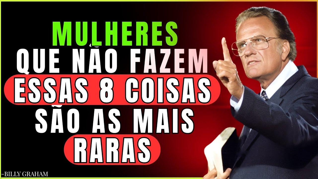 8 Coisas Que Uma Mulher Sábia Nunca Faz | Essa Palavra Vai Te Acordar Espiritualmente - BILLY GRAHAM