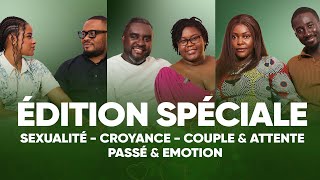 1ere Edition spéciale: Sexualité, Croyance, Couple et Attente, Passer et émotion au coeur du débat.