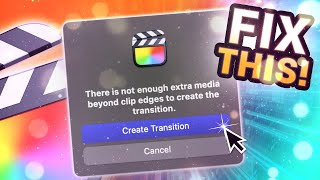 How to fix "There is not enough media beyond clip edges to create the TRANSITION" FCP