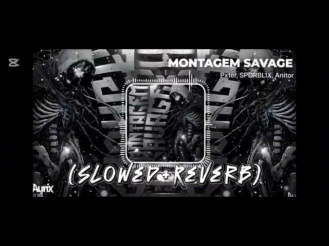 Anitor, Pxter, SporBlix - Montagem Savage (Slowed+Reverb)