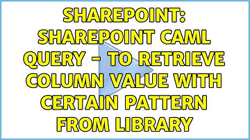 Sharepoint: SharePoint CAML query - to retrieve column value with certain pattern from Library
