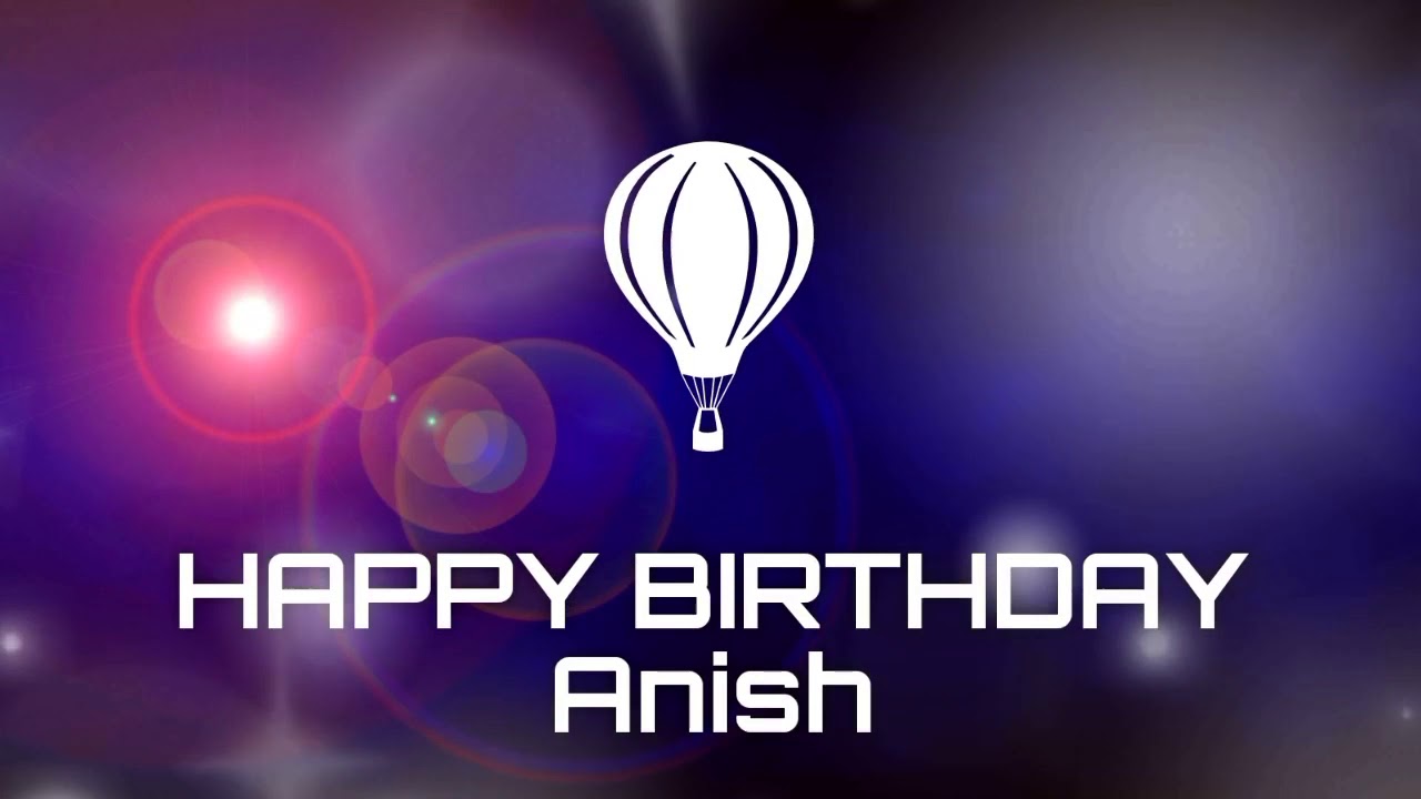 Happy birthday Anish  birthday greetings status