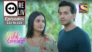 Weekly Reliv - Ishk Par Zor Nahi - 16th August To 20th August 2021 - Episodes 111 To 115