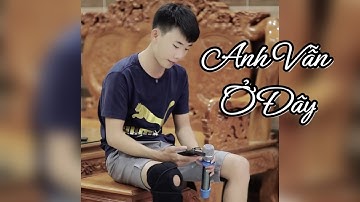 Anh Vẫn Ở Đây l Cover Nguyễn Hải
