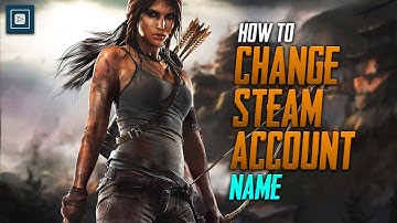 How to Change Steam Account Name 2025 [New Method] [Easy & Quick Guide]