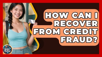 How Can I Recover From Credit Fraud? - Student Score Builder