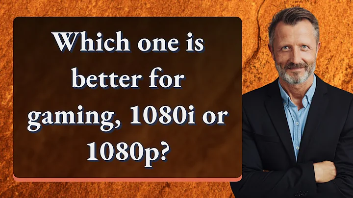 Which one is better for gaming, 1080i or 1080p?