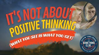 It's Not About Positive Thinking // Something Else