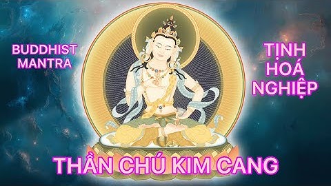 THẦN CHÚ KIM CANG TÁT ĐOẢ - TỊNH HOÁ NGHIỆP _ BUDDHIST MANTRA ( Tina Tình)