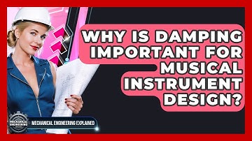 Why Is Damping Important For Musical Instrument Design? - Mechanical Engineering Explained
