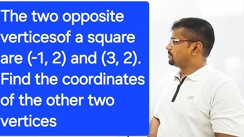 Two opposite vertices of a square are (-1, 2) and (3, 2). Find the coordinates of other vertices 