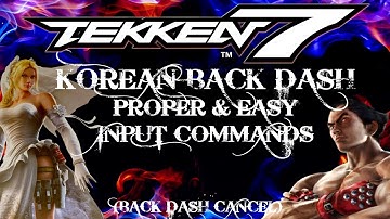 TEKKEN 7 : KOREAN BACK DASH PROPER & EASY INPUT COMMANDS - Tips/Guide/Tutorial