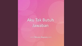 Download lagu Aku Tak Butuh Jawaban