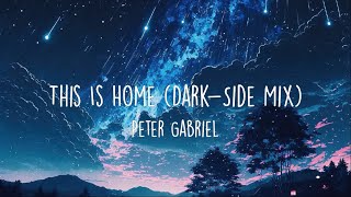 This Is Home [ Dark-Side Mix ] - Peter Gabriel (Lyrics Video)