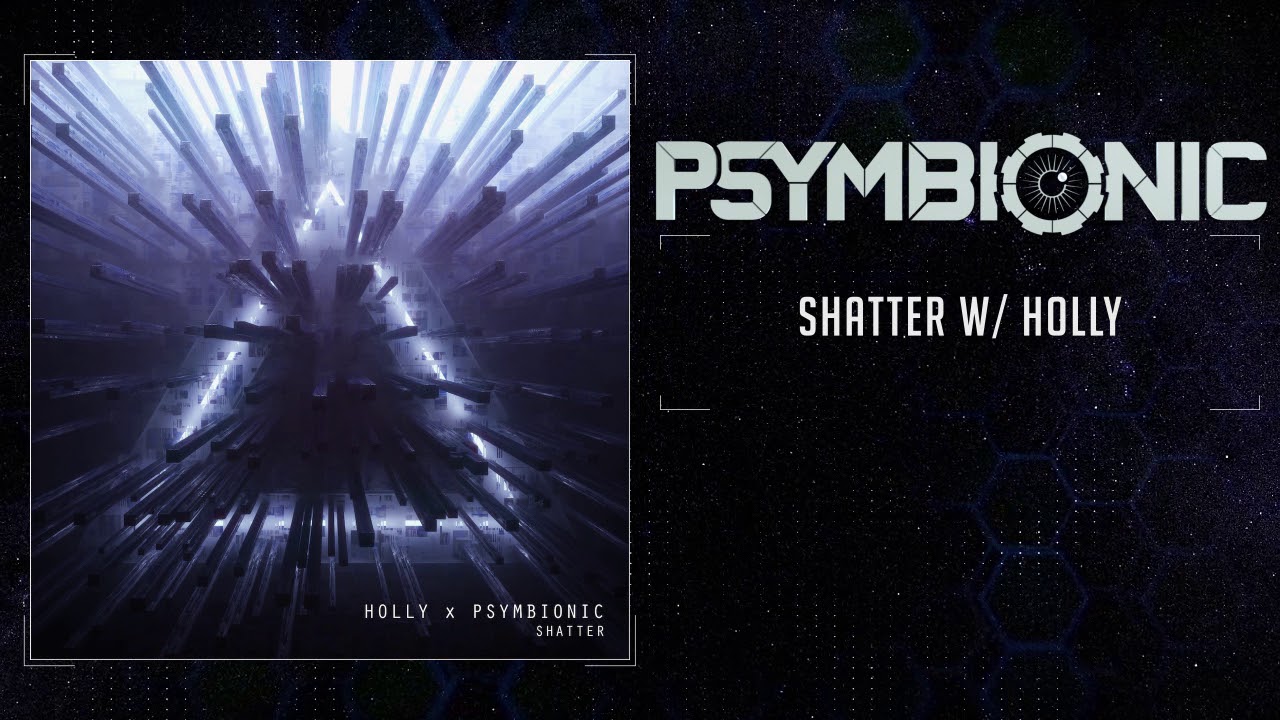 Watch Psymbionic & Holly - Shatter on YouTube Watch Psymbionic & Holly - Shatter on YouTube