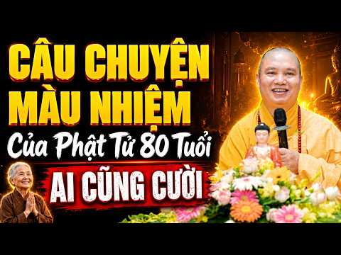 Phật Tử 80 Tuổi Chia Sẻ Câu Chuyện Màu Nhiệm Của Phật Pháp (QUÁ VUI - AI CŨNG CƯỜI).