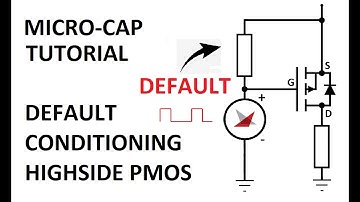 Micro-Cap Tutorial: MOSFET Default Conditioning Pullup Highside PMOS
