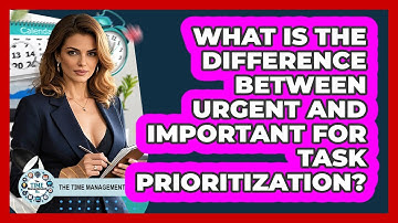 What Is The Difference Between Urgent And Important For Task Prioritization?