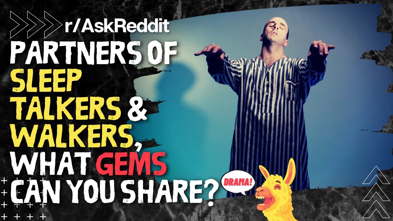 (/r/AskReddit) Partners of Sleep-Talkers OR Sleep-Walkers, What Gems Can You Share?