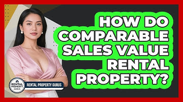 How Do Comparable Sales Value Rental Property? - Rental Property Gurus