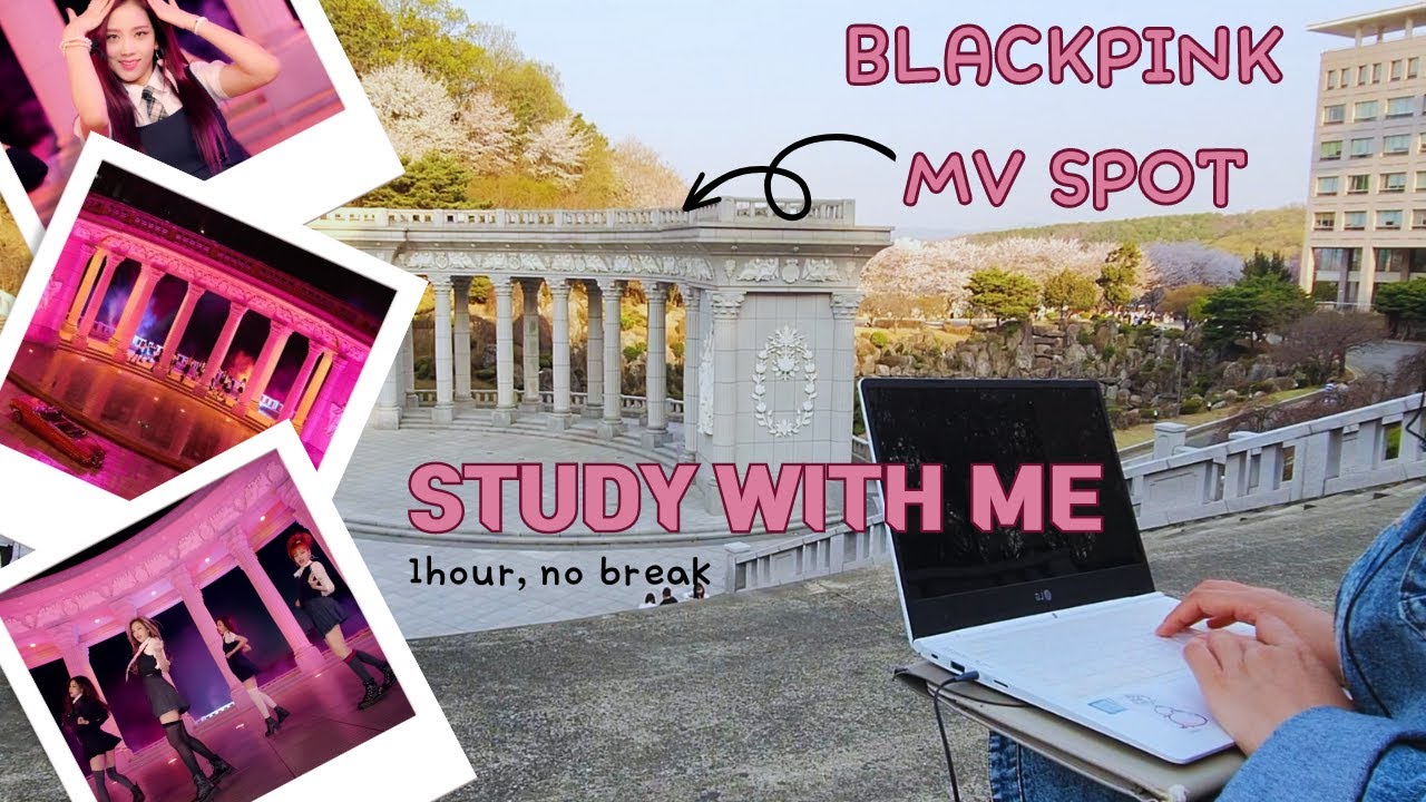 Study With Me at the 'BlackPink' MV spot (Kyung Hee University)/ 1hour ...