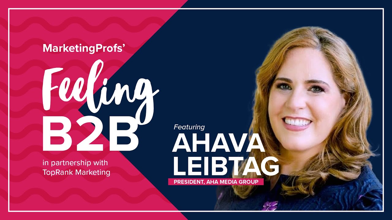 Feeling B2B with Ahava Leibtag for MarketingProfs B2B Forum 2023 