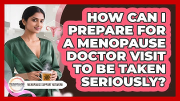 How Can I Prepare For A Menopause Doctor Visit To Be Taken Seriously? - Menopause Support Network
