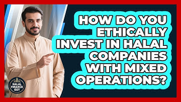 How Do You Ethically Invest In Halal Companies With Mixed Operations? - Halal Finance Guy
