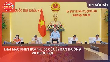 KHAI MẠC PHIÊN HỌP THỨ 50 CỦA ỦY BAN THƯỜNG VỤ QUỐC HỘI