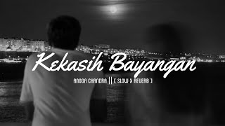 KEKASIH BAYANGAN || CAKRA KHAN || COVER || ANGGA CHANDRA || [ SLOW X REVERB ]
