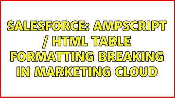 Salesforce: AMPScript / HTML Table formatting breaking in Marketing Cloud