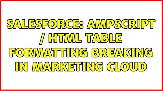 Salesforce: AMPScript / HTML Table formatting breaking in Marketing Cloud