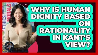 Why Is Human Dignity Based On Rationality In Kant's View? - The Ethical Compass