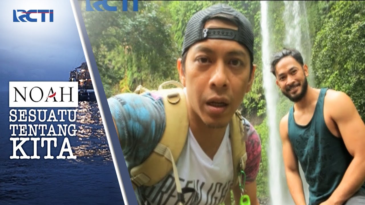NOAH SESUATU TENTANG KITA - Ariel Dan Uki Menuju Sendang Gile Waterfall #3 [14 September 2017]