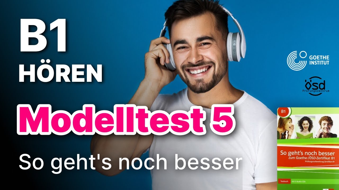 Modelltest 5 - Hören mit Lösungen B1 Zertifikat Goethe & ÖSD - So geht's noch besser