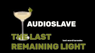 Audioslave - The Last Remaining Light (Last Word Karaoke)