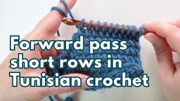 Forward pass short rows in Tunisian crochet used for shaping
