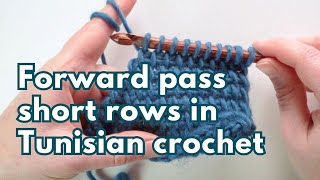 Forward pass short rows in Tunisian crochet used for shaping