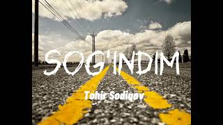 Tohir Sodiqov - Sog'indim (Lyrics)