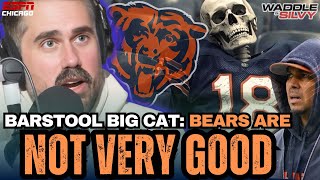 Barstool Big Cat: The Bears Are NOT Very Good!!