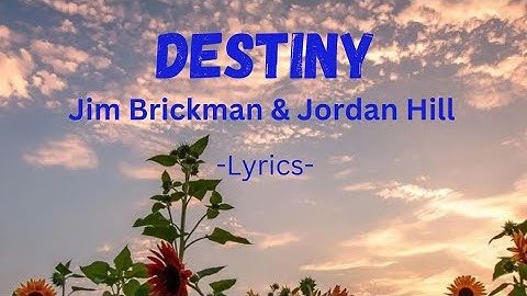 DESTINY | JIM BRICKMAN & JORDAN HILL | LYRICS