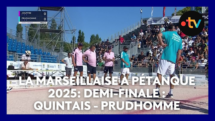 Mondial la Marseillaise à pétanque 2025 : demi-finale : Quintais - Prudhomme