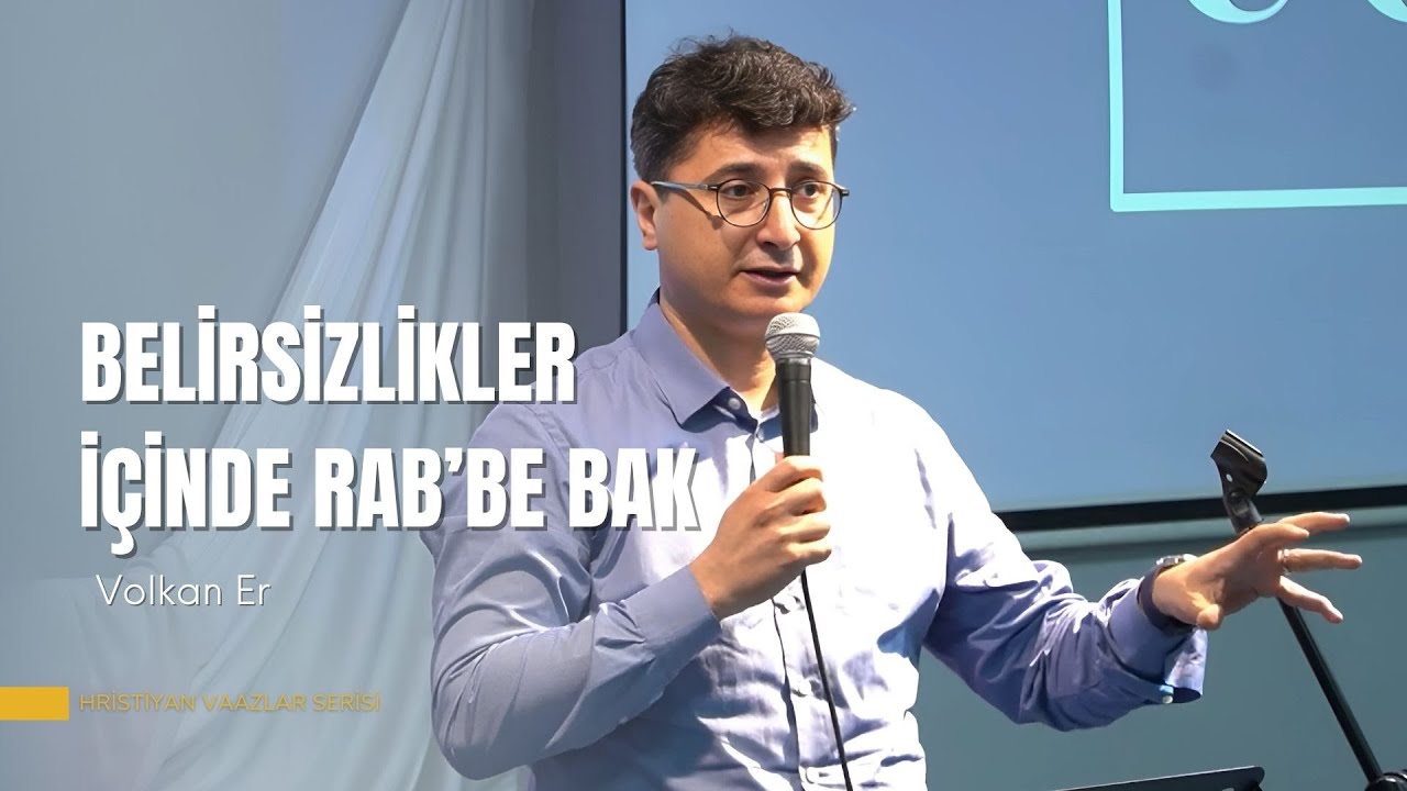 Belirsizlikler İçinde Rab'be Bak | Volkan Er | Hristiyan Vaazlar