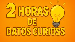 2 HORAS DE DATOS CURIOSOS y COSAS Que No SABIAS ! ⏰