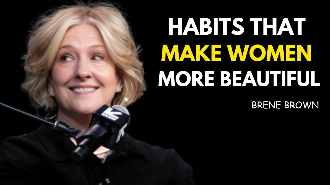 7 Habits That Make Women More Beautiful | Brené Brown | Beautiful Women Think Like This