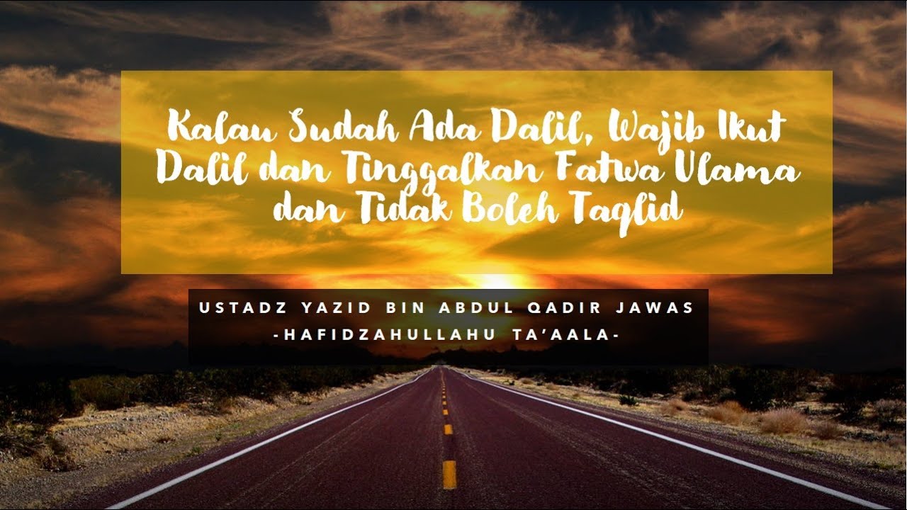 Kalau Sudah Ada Dalil, Wajib Ikut Dalil dan Tinggalkan Fatwa Ulama dan Tidak Boleh Taqlid