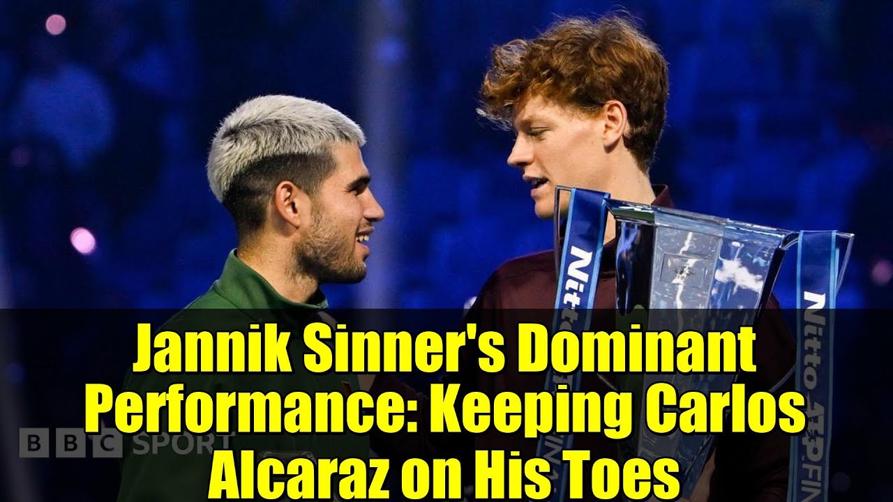 Jannik Sinner's Dominant Performance: Keeping Carlos Alcaraz on His Toes