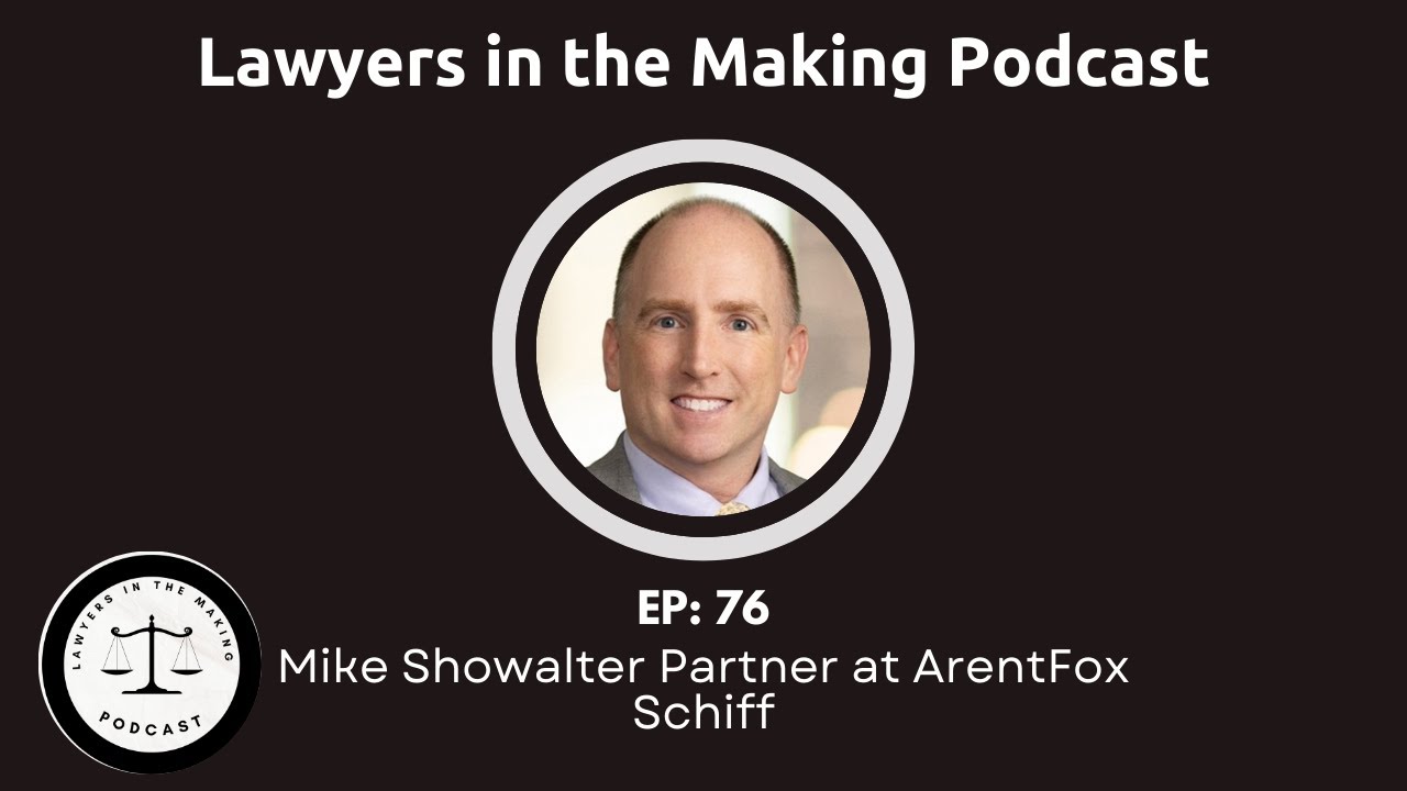 E76: Mike Showalter Partner at ArentFox Schiff